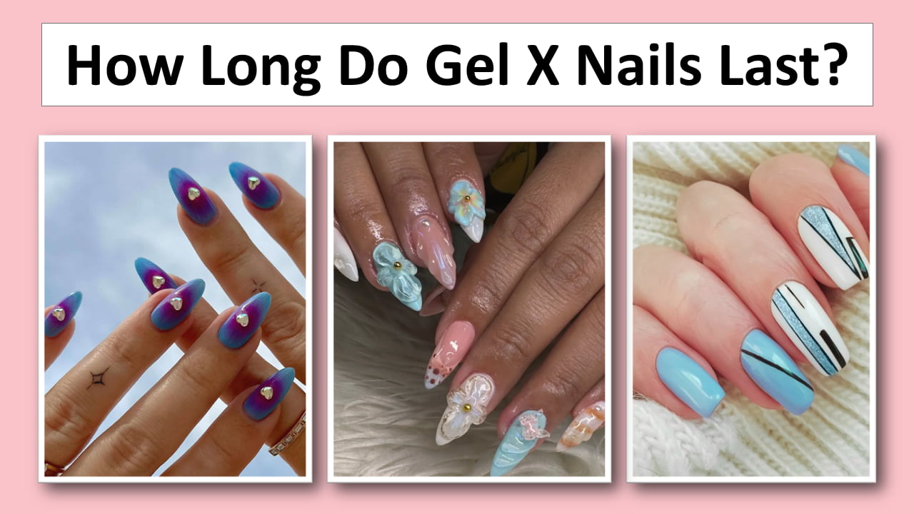 How Long Do Gel X Nails Last & How to Keep Them On? How Long Do Gel X Nails Last